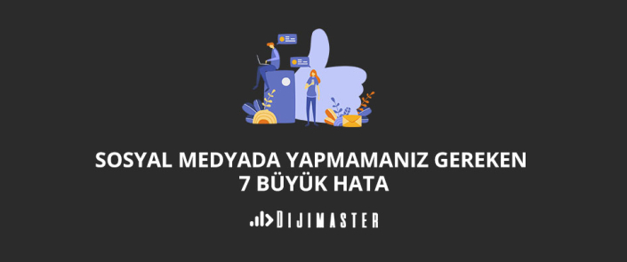 Sosyal Medyada Yapmamanız Gereken 7 Büyük Hata