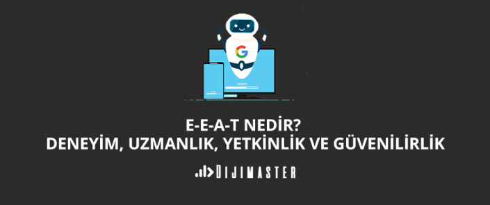 E-E-A-T Nedir? Deneyim, Uzmanlık, Yetkinlik ve Güvenilirlik
